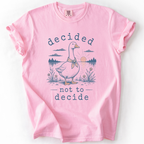 Decided Not to Decide Goose T-Shirt