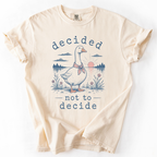 Decided Not to Decide Goose T-Shirt