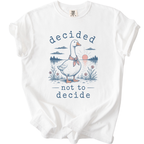 Decided Not to Decide Goose T-Shirt